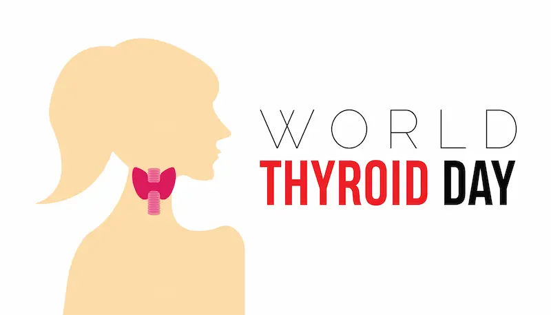 World Thyroid Day Your Guide to Symptoms, Tests & Treatment
